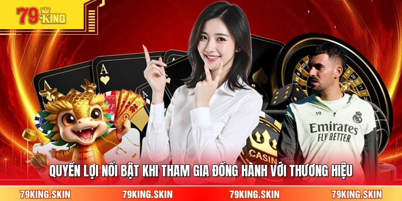 Quyền lợi nổi bật khi tham gia đồng hành với thương hiệu
